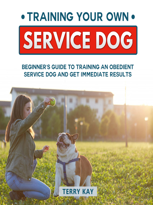 Title details for Service Dog: Training Your Own Service Dog by Terry Kay - Wait list